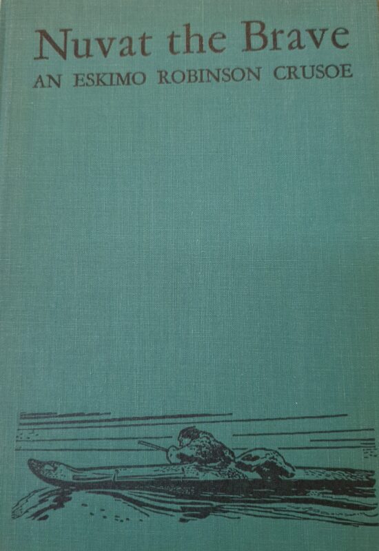 Cover of Nuvat the Brave: An Eskimo Robinson Crusoe (1934) by Radko Doone. Emerald-green material, with a black sketch showing a man in furs paddling a canoe through icy waters.